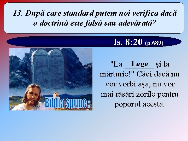 13. După care standard putem noi verifica dacă o doctrină este falsă sau adevărată?