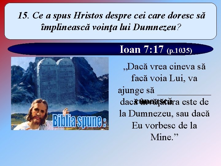 15. Ce a spus Hristos despre cei care doresc să împlinească voinţa lui Dumnezeu?