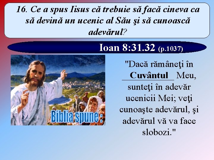 16. Ce a spus Iisus că trebuie să facă cineva ca să devină un