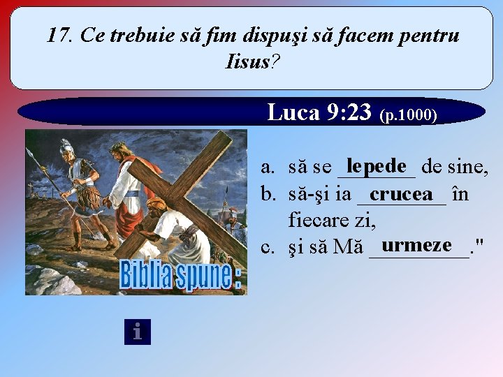 17. Ce trebuie să fim dispuşi să facem pentru Iisus? Luca 9: 23 (p.