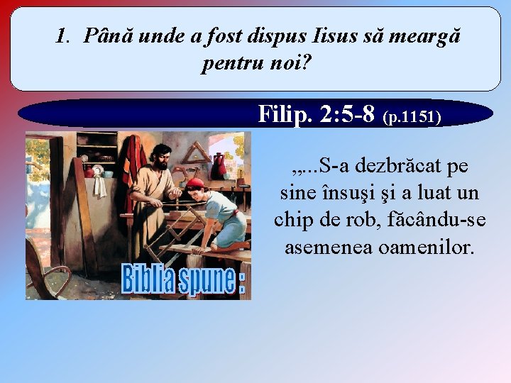 1. Până unde a fost dispus Iisus să meargă pentru noi? Filip. 2: 5