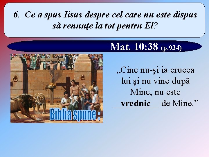 6. Ce a spus Iisus despre cel care nu este dispus să renunţe la
