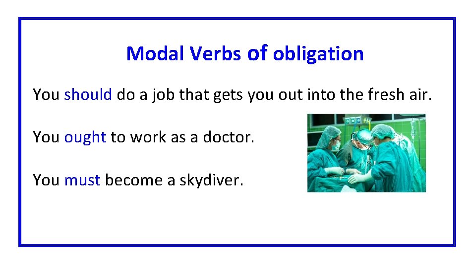 Modal Verbs of obligation You should do a job that gets you out into