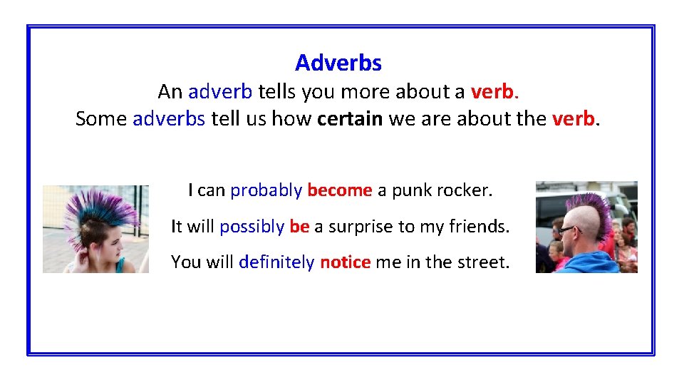 Adverbs An adverb tells you more about a verb. Some adverbs tell us how