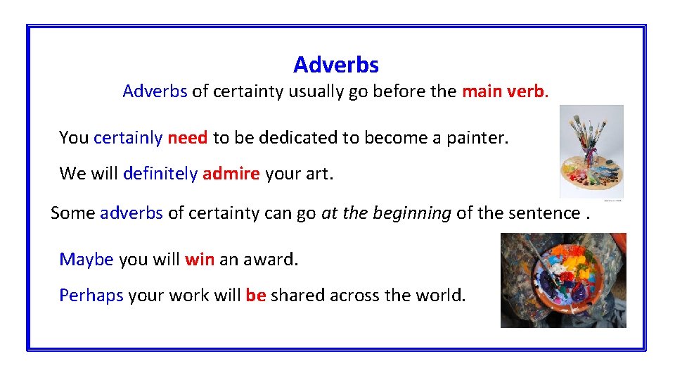 Adverbs of certainty usually go before the main verb. You certainly need to be