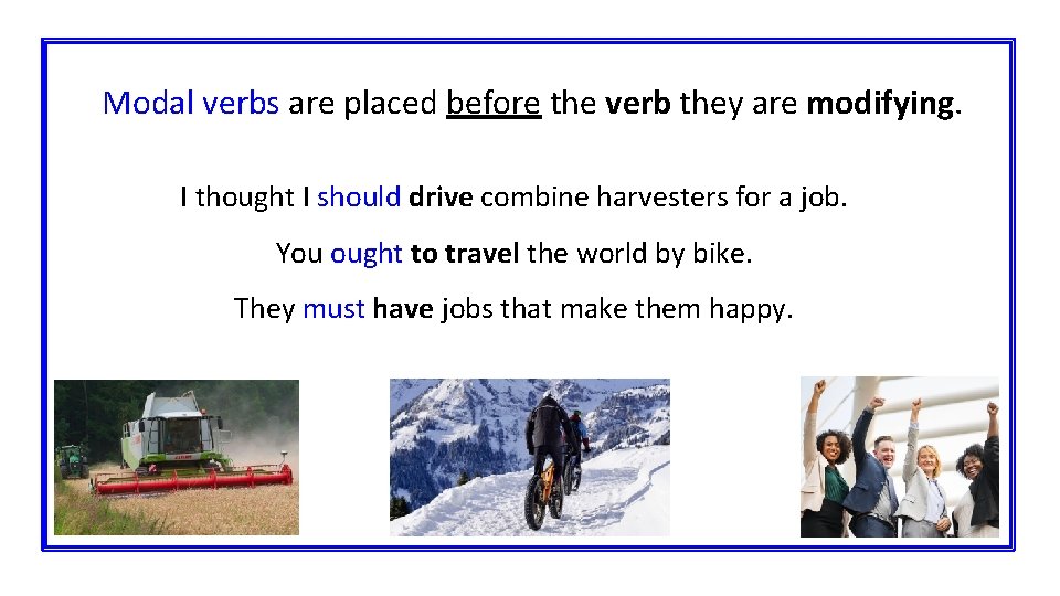 Modal verbs are placed before the verb they are modifying. I thought I should