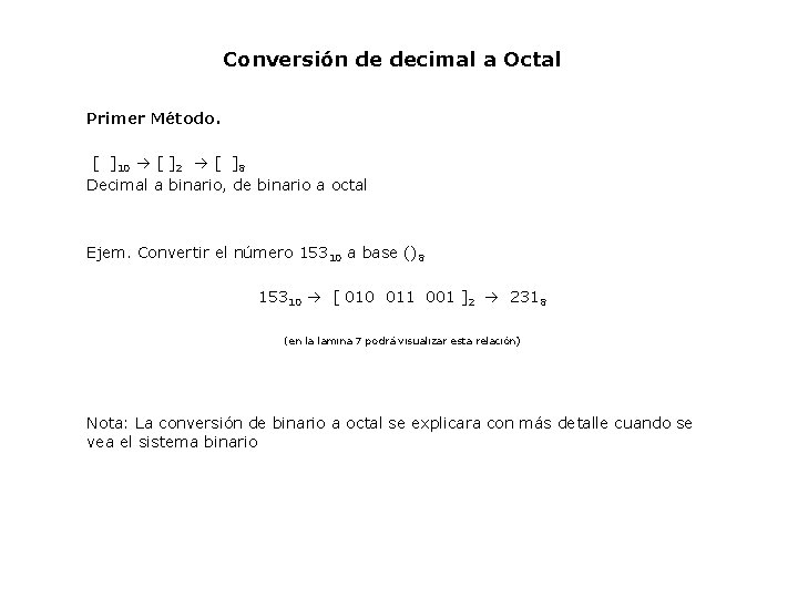 Conversión de decimal a Octal Primer Método. [ ]10 [ ]2 [ ]8 Decimal