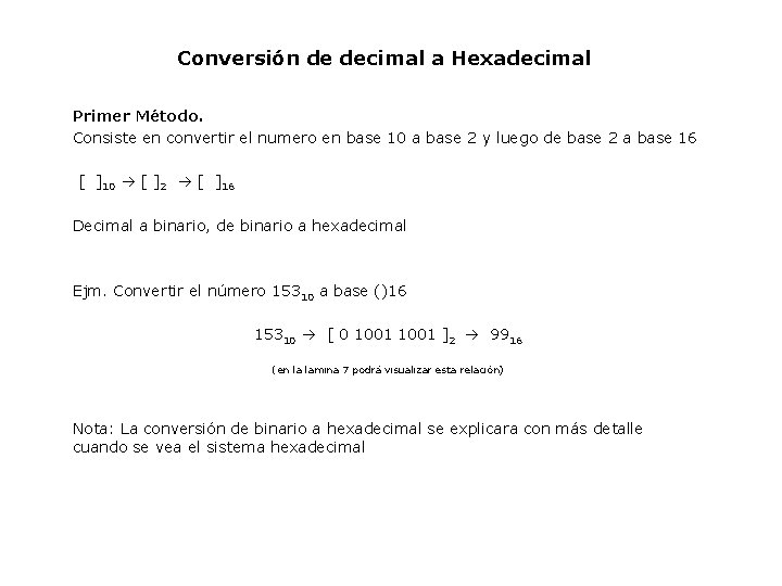 Conversión de decimal a Hexadecimal Primer Método. Consiste en convertir el numero en base