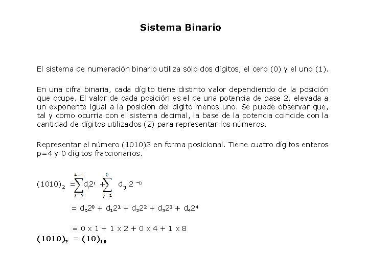 Sistema Binario El sistema de numeración binario utiliza sólo dos dígitos, el cero (0)