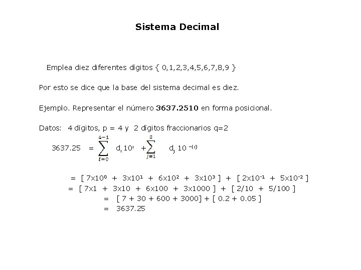 Sistema Decimal Emplea diez diferentes dígitos { 0, 1, 2, 3, 4, 5, 6,