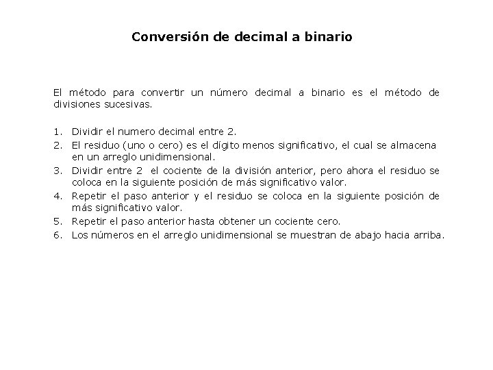 Conversión de decimal a binario El método para convertir un número decimal a binario