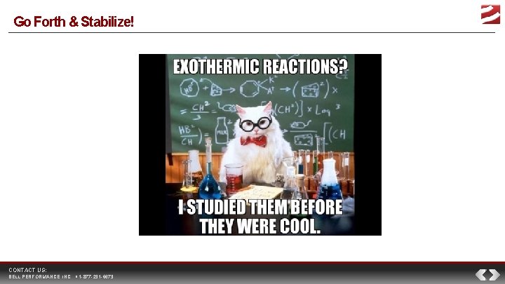 Go Forth & Stabilize! CONTACT US: BELL PERFORMANCE, INC. 1 -877 -231 -6673 