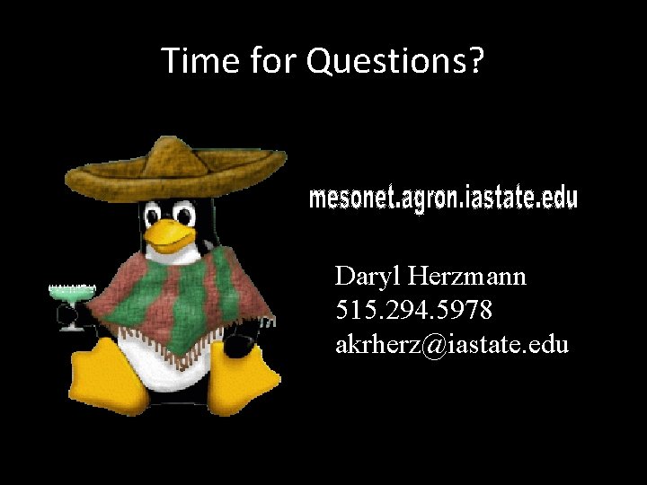 Time for Questions? Daryl Herzmann 515. 294. 5978 akrherz@iastate. edu 