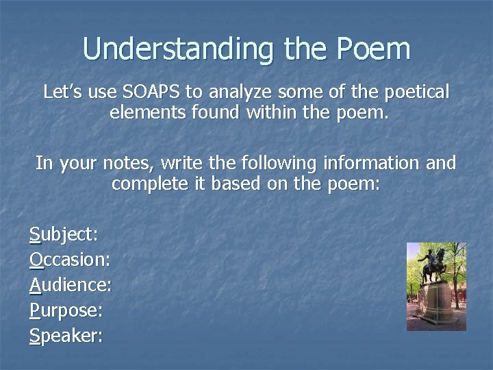Understanding the Poem Let’s use SOAPS to analyze some of the poetical elements found