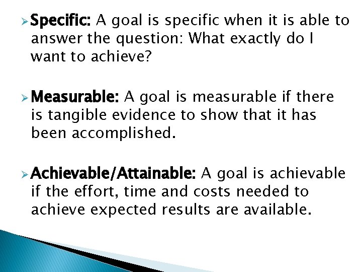 Ø Specific: A goal is specific when it is able to answer the question: