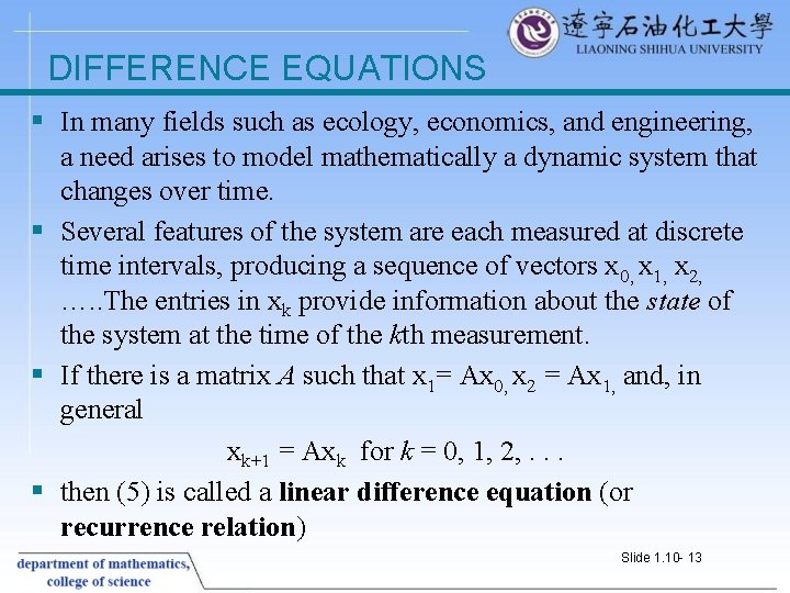 DIFFERENCE EQUATIONS § In many fields such as ecology, economics, and engineering, a need