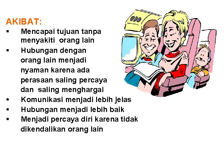 AKIBAT: § § § Mencapai tujuan tanpa menyakiti orang lain Hubungan dengan orang lain