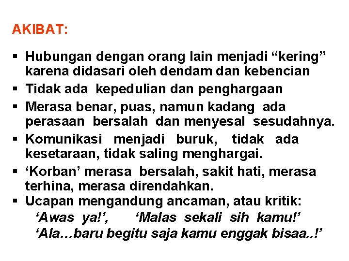 AKIBAT: § Hubungan dengan orang lain menjadi “kering” karena didasari oleh dendam dan kebencian