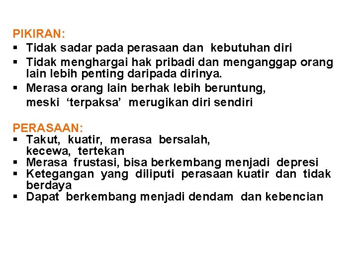 PIKIRAN: § Tidak sadar pada perasaan dan kebutuhan diri § Tidak menghargai hak pribadi