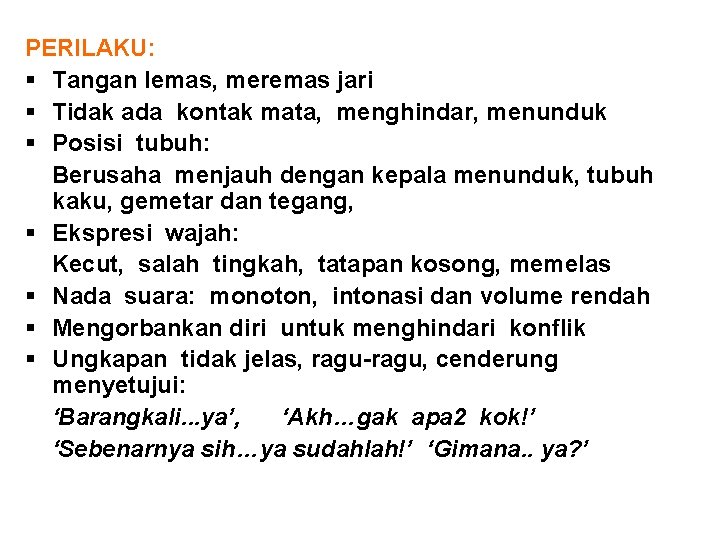 PERILAKU: § Tangan lemas, meremas jari § Tidak ada kontak mata, menghindar, menunduk §