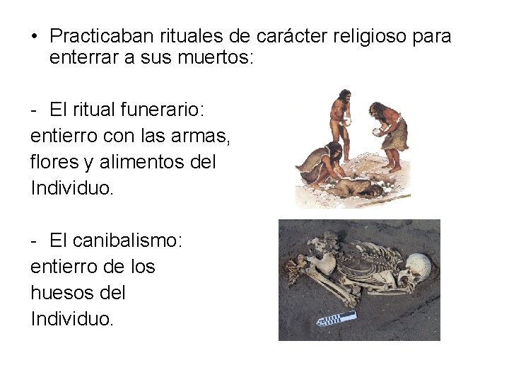  • Practicaban rituales de carácter religioso para enterrar a sus muertos: - El