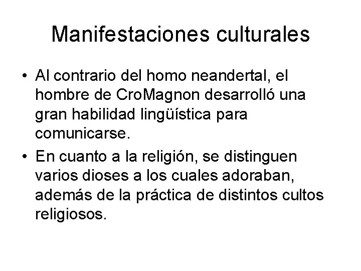 Manifestaciones culturales • Al contrario del homo neandertal, el hombre de Cro. Magnon desarrolló