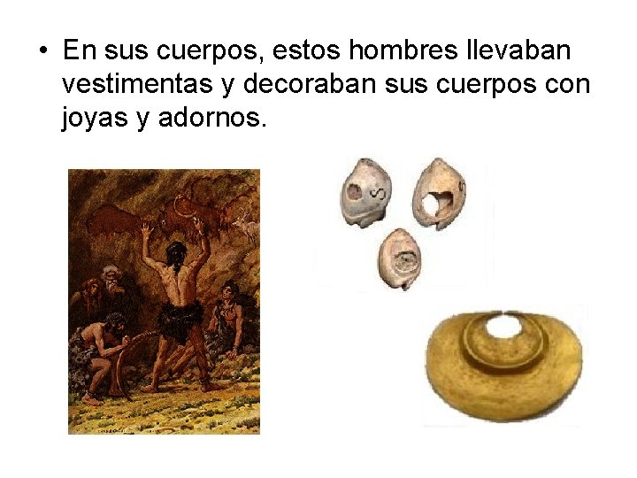  • En sus cuerpos, estos hombres llevaban vestimentas y decoraban sus cuerpos con