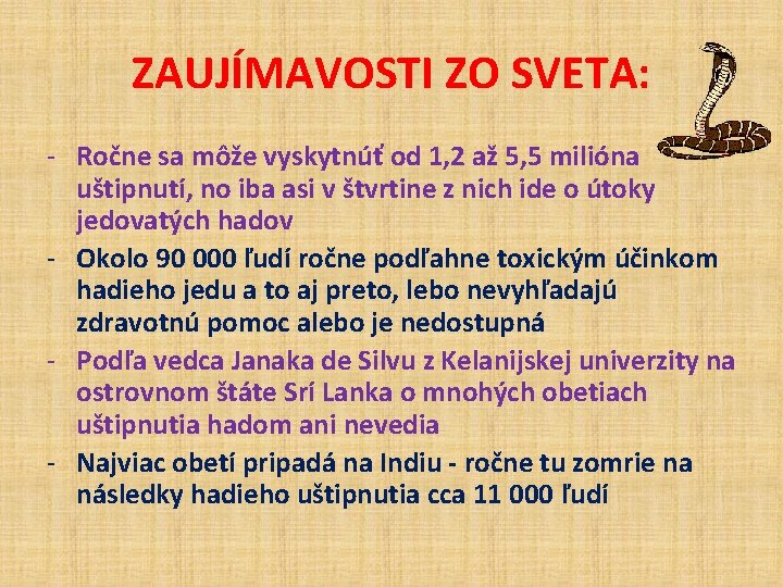 ZAUJÍMAVOSTI ZO SVETA: - Ročne sa môže vyskytnúť od 1, 2 až 5, 5