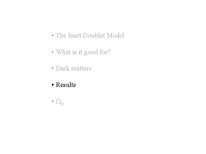  • The Inert Doublet Model • What is it good for? • Dark