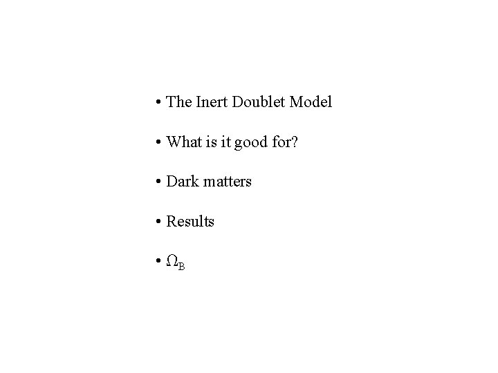  • The Inert Doublet Model • What is it good for? • Dark