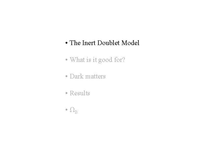  • The Inert Doublet Model • What is it good for? • Dark