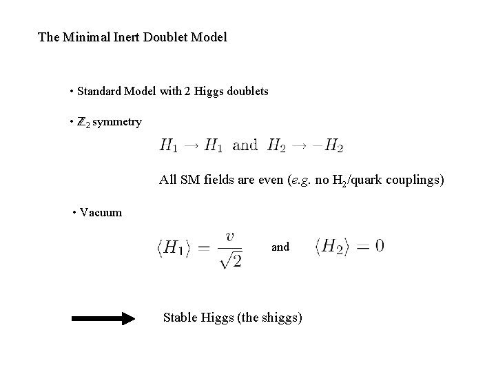 The Minimal Inert Doublet Model • Standard Model with 2 Higgs doublets • 2