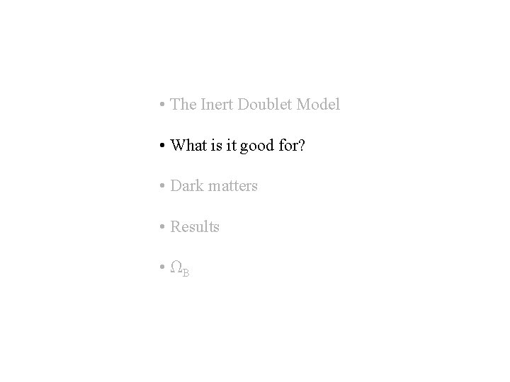  • The Inert Doublet Model • What is it good for? • Dark