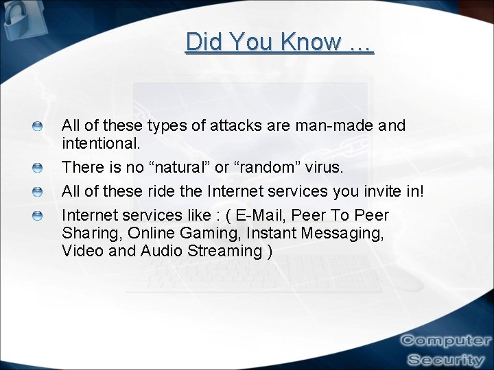 Did You Know … All of these types of attacks are man-made and intentional. Did You Know … All of these types of attacks are man-made and intentional.