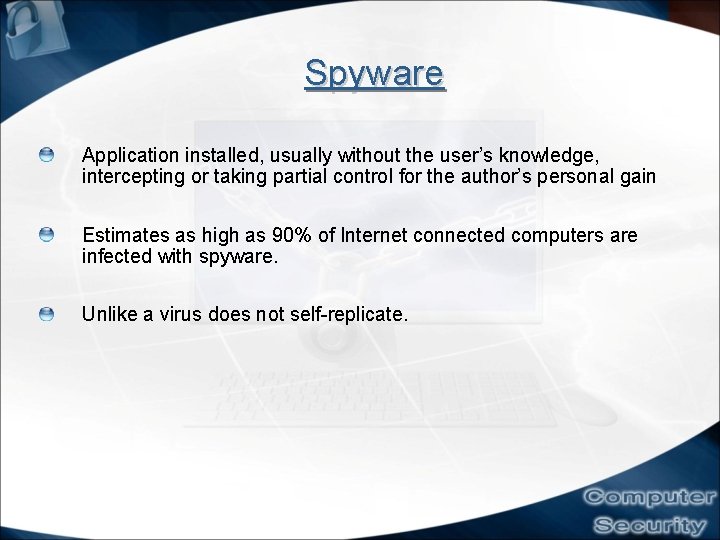 Spyware Application installed, usually without the user’s knowledge, intercepting or taking partial control for