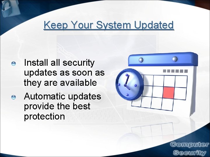 Keep Your System Updated Install security updates as soon as they are available Automatic