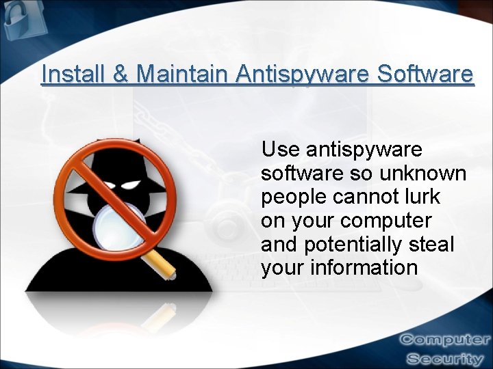 Install & Maintain Antispyware Software Use antispyware software so unknown people cannot lurk on