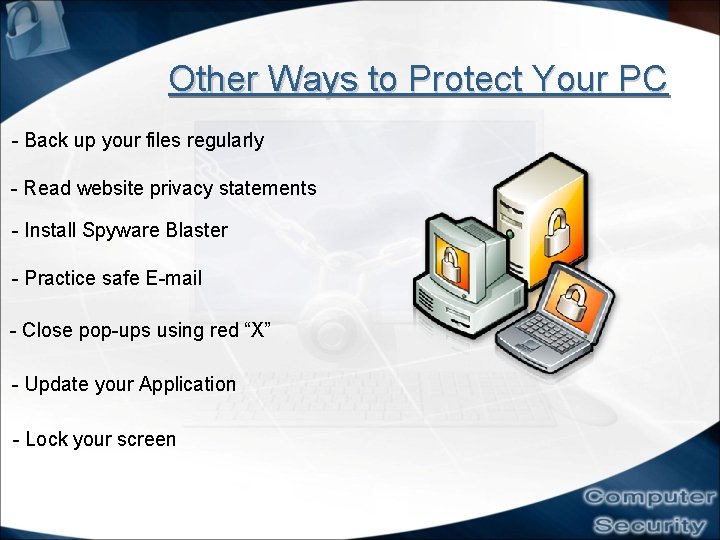 Other Ways to Protect Your PC - Back up your files regularly - Read