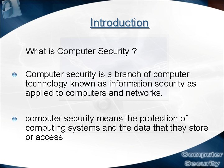 Introduction What is Computer Security ? Computer security is a branch of computer technology