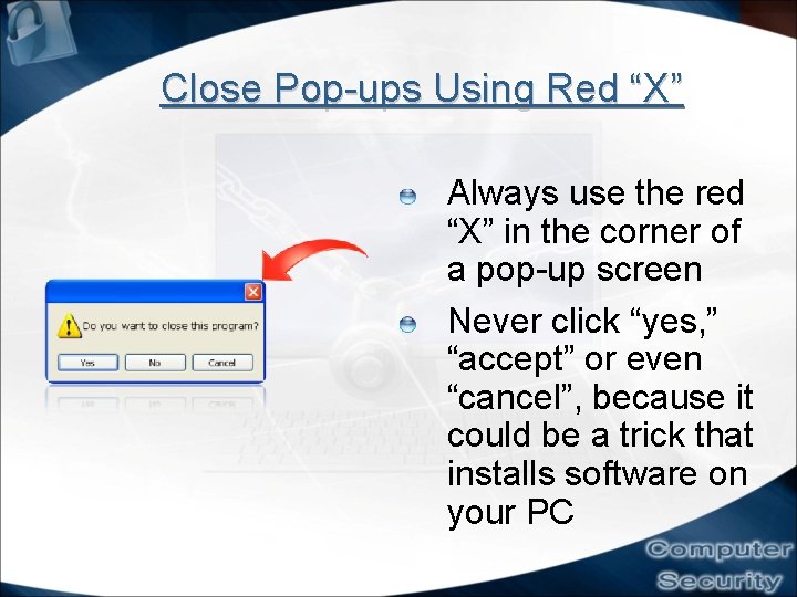 Close Pop-ups Using Red “X” Always use the red “X” in the corner of