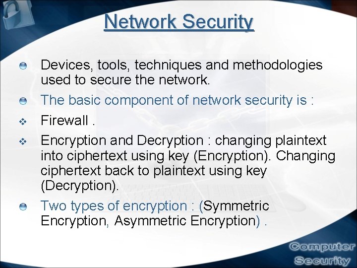 Network Security Devices, tools, techniques and methodologies used to secure the network. The basic
