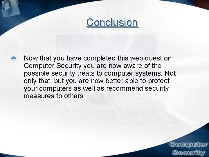 Conclusion Now that you have completed this web quest on Computer Security you are