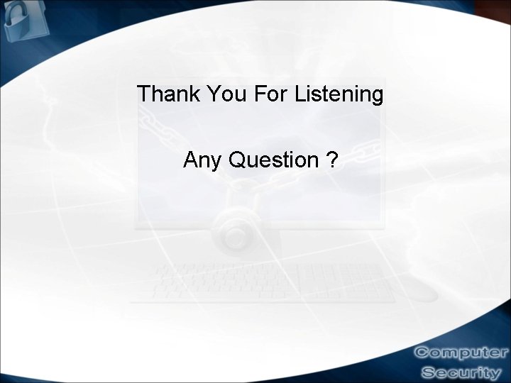 Thank You For Listening Any Question ? 
