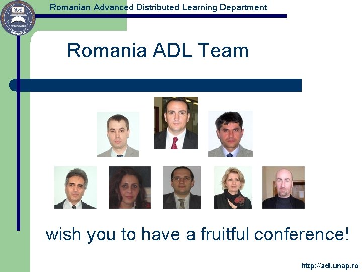 Romanian Advanced Distributed Learning Department Romania ADL Team wish you to have a fruitful