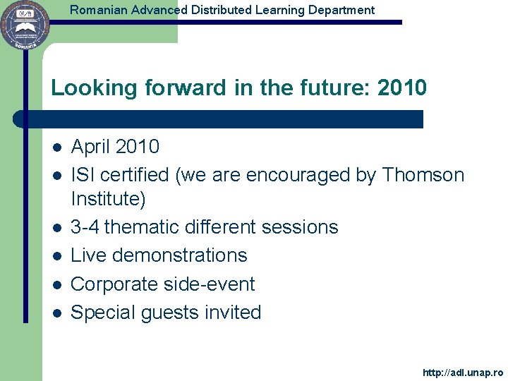Romanian Advanced Distributed Learning Department Looking forward in the future: 2010 l l l