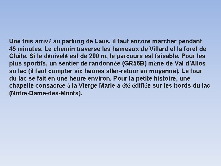 Une fois arrivé au parking de Laus, il faut encore marcher pendant 45 minutes.