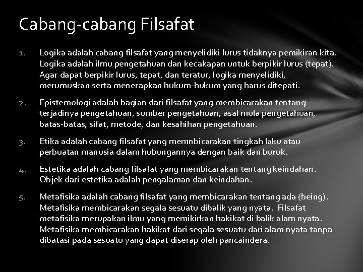 Cabang-cabang Filsafat 1. Logika adalah cabang filsafat yang menyelidiki lurus tidaknya pemikiran kita. Logika