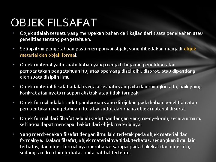 OBJEK FILSAFAT • Objek adalah sesuatu yang merupakan bahan dari kajian dari suatu penelaahan