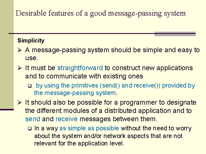 Desirable features of a good message-passing system Simplicity Ø A message-passing system should be