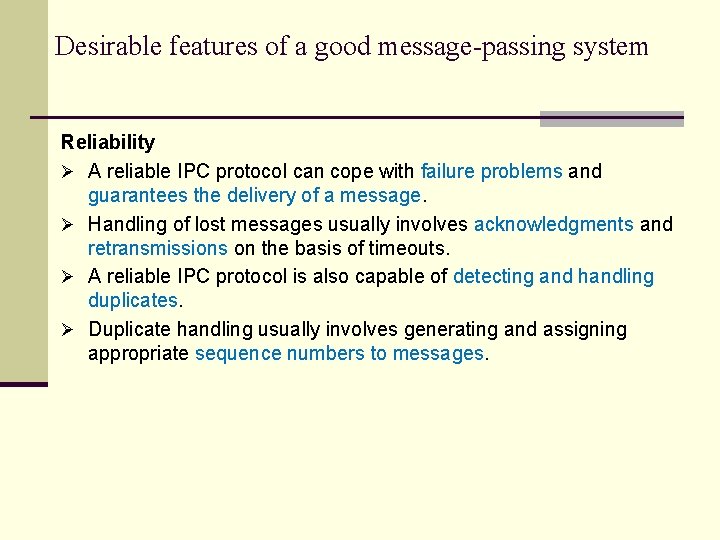 Desirable features of a good message-passing system Reliability Ø A reliable IPC protocol can